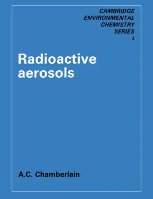 Radioactive Aerosols - Chamberlain, A. C.