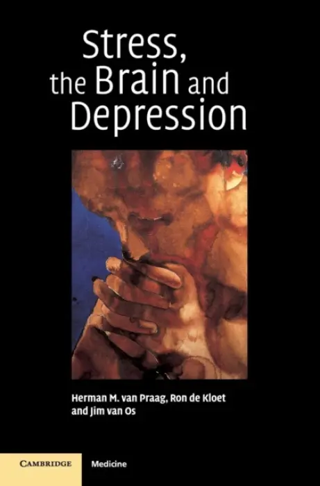 Stress, the Brain and Depression - Praag, H. M. van (Universiteit Maastricht, Netherlands) a Kloet, E. R. de (Universiteit Leiden) a Os, J. van (Universiteit Maastricht, Netherlands)
