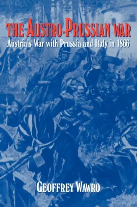 Austro-Prussian War - Wawro, Geoffrey (University of North Texas)