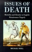 Issues of Death - Neill, Michael (Professor of English in the Department of English, Professor of English in the Department of English, University of Auckland)
