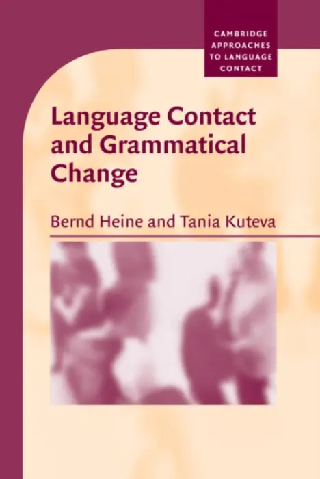 Language Contact and Grammatical Change - Heine, Bernd (Universitat zu Koln) a Kuteva, Tania (Heinrich-Heine-Universitat Dusseldorf)