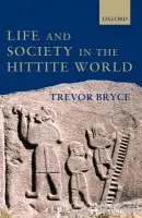 Life and Society in the Hittite World - Bryce, Trevor (, Honorary Research Consultant, University of Queensland, Australia)
