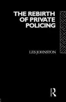 Rebirth of Private Policing - Johnston, Les