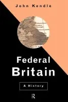 Federal Britain - Kendle, John