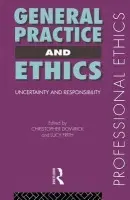 General Practice and Ethics - Dowrick, Christopher a Frith, Lucy