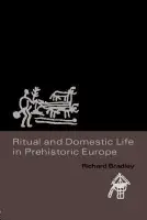 Ritual and Domestic Life in Prehistoric Europe - Bradley, Richard
