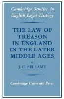 Law of Treason in England in the Later Middle Ages - Bellamy, J. G.