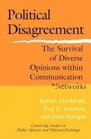 Political Disagreement - Huckfeldt, Robert (University of California, Davis) a Johnson, Paul E. (University of Kansas) a Sprague, John (Washington University, St Louis)
