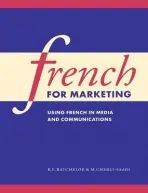 French for Marketing - Batchelor, R. E. (University of Nottingham) a Chebli-Saadi, Malliga (University of the West of England, Bristol)