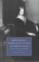 Professional Domesticity in the Victorian Novel - Cohen, Monica Feinberg