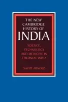 Science, Technology and Medicine in Colonial India - Arnold, David (School of Oriental and African Studies, University of London)