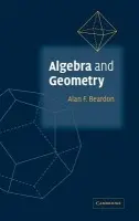Algebra and Geometry - Beardon, Alan F. (University of Cambridge)