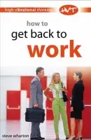 How to Get Back to Work - Wharton, Steve
