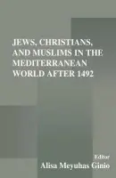 Jews, Christians, and Muslims in the Mediterranean World After 1492 - Meyuhas Ginio, Alisa