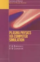 Plasma Physics via Computer Simulation - Birdsall, C.K. (University of California, Berkeley, USA) a Langdon, A. Bruce a Langdon, A.B (Lawrence Livermore National Laboratory, California, USA)
