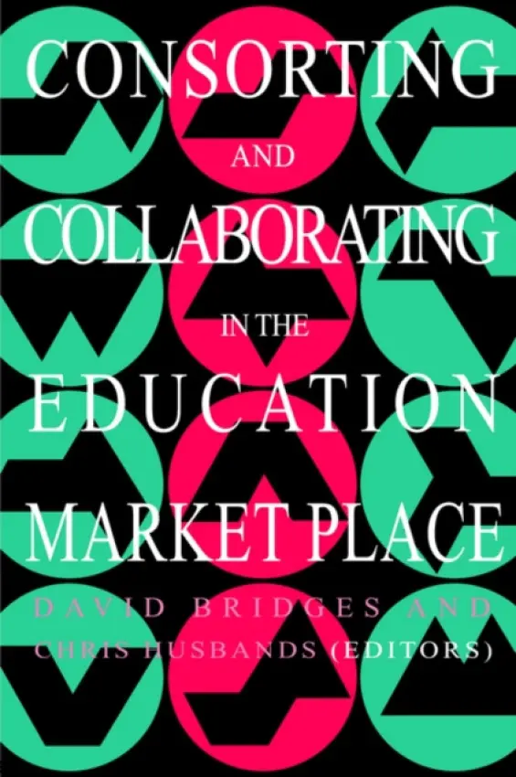 Consorting And Collaborating In The Education Market Place - Husbands, Chris a Bridges, David