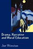 Drama, Narrative and Moral Education - Winston, Joe