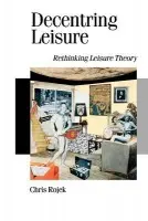 Decentring Leisure - Rojek, Chris