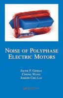 Noise of Polyphase Electric Motors - Gieras, Jacek F. (University of Technology and Life Sciences, Bydgoszcz, Poland) a Wang, Chong (General Motors Corporation, Milford, Michigan, USA) a Lai, Joseph Cho (University of New South Wales at ADFA, Canberra, Australia)