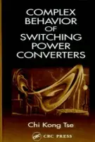 Complex Behavior of Switching Power Converters - Tse, Chi Kong (The Hong Kong Polytechnic University, Kowloon)