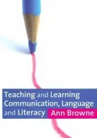 Teaching and Learning Communication, Language and Literacy - Browne, Ann C