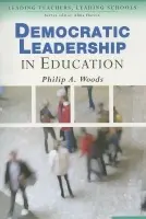 Democratic Leadership in Education - Woods, Philip Arthur