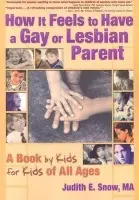 How It Feels to Have a Gay or Lesbian Parent - Snow, Judith E.