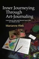 Inner Journeying Through Art-Journaling - Hieb, Marianne