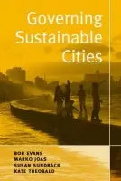 Governing Sustainable Cities - Evans, Bob a Joas, Marko a Sundback, Susan a Theobald, Kate