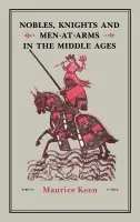 Nobles, Knights and Men-at-Arms in the Middle Ages - Keen, Maurice