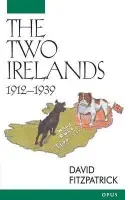 Two Irelands, 1912-1939 - Fitzpatrick, David (Associate Professor of Modern History, and Fellow, Associate Professor of Modern History, and Fellow, Trinity College, Dublin)