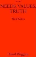 Needs, Values, Truth - Wiggins, David (Wykeham Professor of Logic, Wykeham Professor of Logic, University of Oxford)