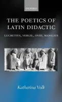 Poetics of Latin Didactic - Volk, Katharina (, Assistant Professor of Classics, Columbia University)