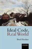 Ideal Code, Real World - Hooker, Brad (, Professor of Philosophy, University of Reading)