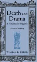 Death and Drama in Renaissance England - Engel, William (, Independent Scholar)