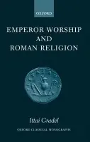 Emperor Worship and Roman Religion - Gradel