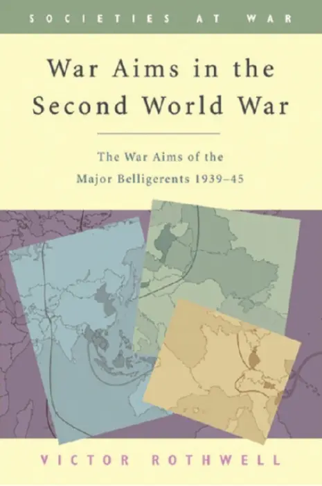 War Aims in the Second World War - Rothwell, Victor (Reader in History, University of Edinburgh)