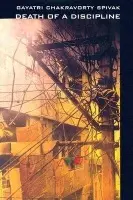 Death of a Discipline - Spivak, Gayatri Chakravorty