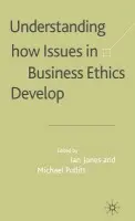 Understanding How Issues in Business Ethics Develop
