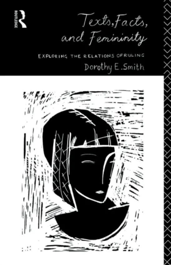 Texts, Facts and Femininity - Smith, Dorothy E.
