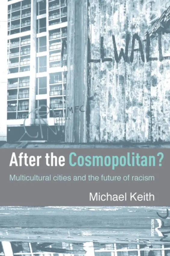 After the Cosmopolitan? - Keith, Michael (Goldsmiths College, University of London, UK)