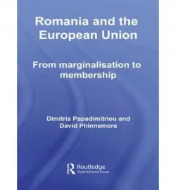 Romania and The European Union - Papadimitriou, Dimitris (University of Manchester, UK) a Phinnemore, David (Queen's University Belfast, UK)