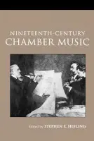 Nineteenth-Century Chamber Music - Hefling, Stephen (Case Western Reserve University, USA)