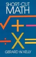 Short-cut Mathematics - Kelly, G. W.