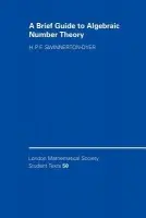 Brief Guide to Algebraic Number Theory - Swinnerton-Dyer, H. P. F. (University of Cambridge)