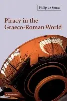 Piracy in the Graeco-Roman World - Souza, Philip de (University College Dublin)