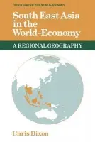 South East Asia in the World-Economy - Dixon, Chris