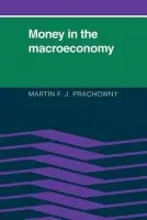 Money in the Macroeconomy - Prachowny, Martin F. J. (Queen's University, Ontario)