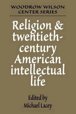 Religion and Twentieth-Century American Intellectual Life