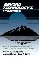 Beyond Technology's Promise - Giacquinta, Joseph B. (New York University) a Bauer, Jo Anne a Levin, Jane E.